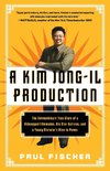 A Kim Jong-Il Production: The Extraordinary True Story of a Kidnapped Filmmaker, His Star Actress, and a Young Dictator's Rise to Power