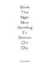 Words That Might Mean Something To Someone One Day