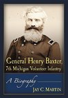 Martin, J:  General Henry Baxter, 7th Michigan Volunteer Inf