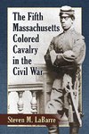 Labarre, S:  The Fifth Massachusetts Colored Cavalry in the