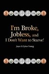 I'm Broke, Jobless, and I Don't Want to Starve!