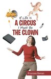 If Life Is A Circus I Must Be The Clown