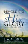 BEHOLDING HIS GLORY