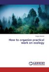 How to organize practical work on ecology