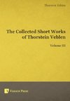 The Collected Short Works of Thorstein Veblen - Volume III