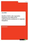 Brasiliens Rolle in der regionalen Integration des MERCOSUR. Außenpolitische Ambitionen vs. regionale Integration