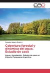 Cobertura forestal y dinámica del agua. Estudio de caso