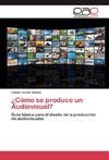 ¿Cómo se produce un Audiovisual?