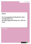 Der demographische Wandel der Stadt Ludwigshafen. Die Bevölkerungsentwicklung von 1960 bis heute