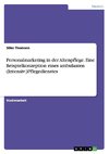 Personalmarketing in der Altenpflege. Eine Beispielkonzeption eines ambulanten (Intensiv-)Pflegedienstes