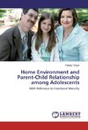 Home Environment and Parent-Child Relationship among Adolescents