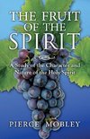 Fruit of the Spirit A Study of the Character and Nature of the Holy Spirit