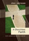 Churchless Faith, A - Faith Journeys beyond the Churches