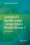 Solitude of a Humble Genius - Gregor Johann Mendel: Volume 1