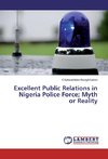 Excellent Public Relations in Nigeria Police Force; Myth or Reality