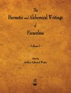 The Hermetic and Alchemical Writings of Paracelsus - Volume I