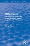 Bevan, E: Holy Images (Routledge Revivals)