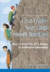 Great Leaders Never Climb Smooth Mountains How To Avoid The 17½ Routes To Ineffective Leadership