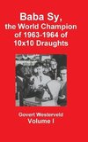 Baba Sy, the World Champion of 1963-1964 of 10x10 Draughts -   Volume I