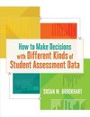 How to Make Decisions with Different Kinds of Student Assessment Data