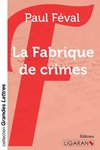 La Fabrique de crimes (grands caractères)