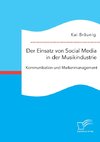 Der Einsatz von Social Media in der Musikindustrie: Kommunikation und Markenmanagement