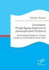 Exorbitante Private Equity-Gewinne im philosophischen Prüfstand: Eine kritische Studie von Private Equity aus wirtschaftsethischer Sicht