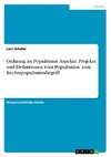 Ordnung im Populismus. Aspekte, Projekte und Definitionen vom Populismus- zum Rechtspopulismusbegriff