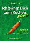 Ich bring' Dich zum Kochen - vegetarisch