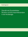 Gewußt wie: Praxisleitfaden Seriation und Korrespondenzanalyse in der Archäologie