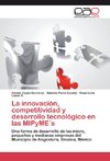 La innovación, competitividad y desarrollo tecnológico en las MIPyME´s