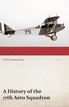 A History of the 17th Aero Squadron - Nil Actum Reputans Si Quid Superesset Agendum, December, 1918 (WWI Centenary Series)