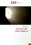 Lieu de culte pluri-religieux