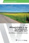 Alltagsästhetik in der Zwischenstadt (Wie) geht das?