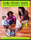 Using Picture Books for Standards-Based Instruction, Grades KâEUR