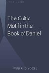 The Cultic Motif in the Book of Daniel