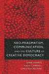 Neo-Pragmatism, Communication, and the Culture of Creative Democracy