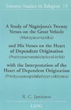 A Study of Nagarjuna's Twenty Verses on the Great Vehicle (Mahayanavimsika) and His Verses on the Heart of Dependent Origination (Pratityasamutpadahrdayakarika) with the Interpretation of the Heart of Dependent Origination (Pratityasamutpadahrdayavyakhyana)