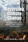 Reversing Climate Change: How Carbon Removals can Resolve Climate Change and Fix the Economy