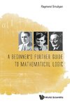 A Beginner's Further Guide to Mathematical Logic