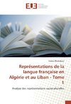 Représentations de la langue française en Algérie et au Liban - Tome 1