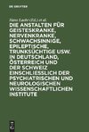 Die Anstalten für Geisteskranke, Nervenkranke, Schwachsinnige, Epileptische, Trunksüchtige usw. in Deutschland, Österreich und der Schweiz einschließlich der psychiatrischen und neurologischen wissenschaftlichen Institute