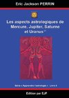 Astrologie livre 8 : Les aspects astrologiques à Mercure, Jupiter, Saturne et Uranus