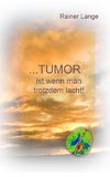 Tumor ist wenn man trotzdem lacht!