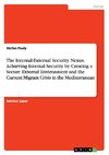 The Internal-External Security Nexus.Achieving Internal Security byCreating a Secure External Environment and the Current Migrant Crisis in the Mediterranean