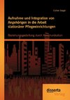 Aufnahme und Integration von Angehörigen in die Arbeit stationärer Pflegeeinrichtungen: Beziehungsgestaltung durch Kommunikation