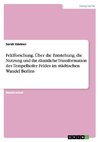 Feldforschung. Über die Entstehung, die Nutzung und die räumliche Transformation des Tempelhofer Feldes im städtischen Wandel Berlins