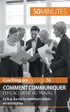 Comment communiquer efficacement au travail ?