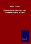 Die Spuren der römischen Ärzte auf dem Boden der Schweiz