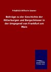 Beiträge zu der Geschichte der Ritterburgen und Bergschlösser in der Umgegend von Frankfurt am Main